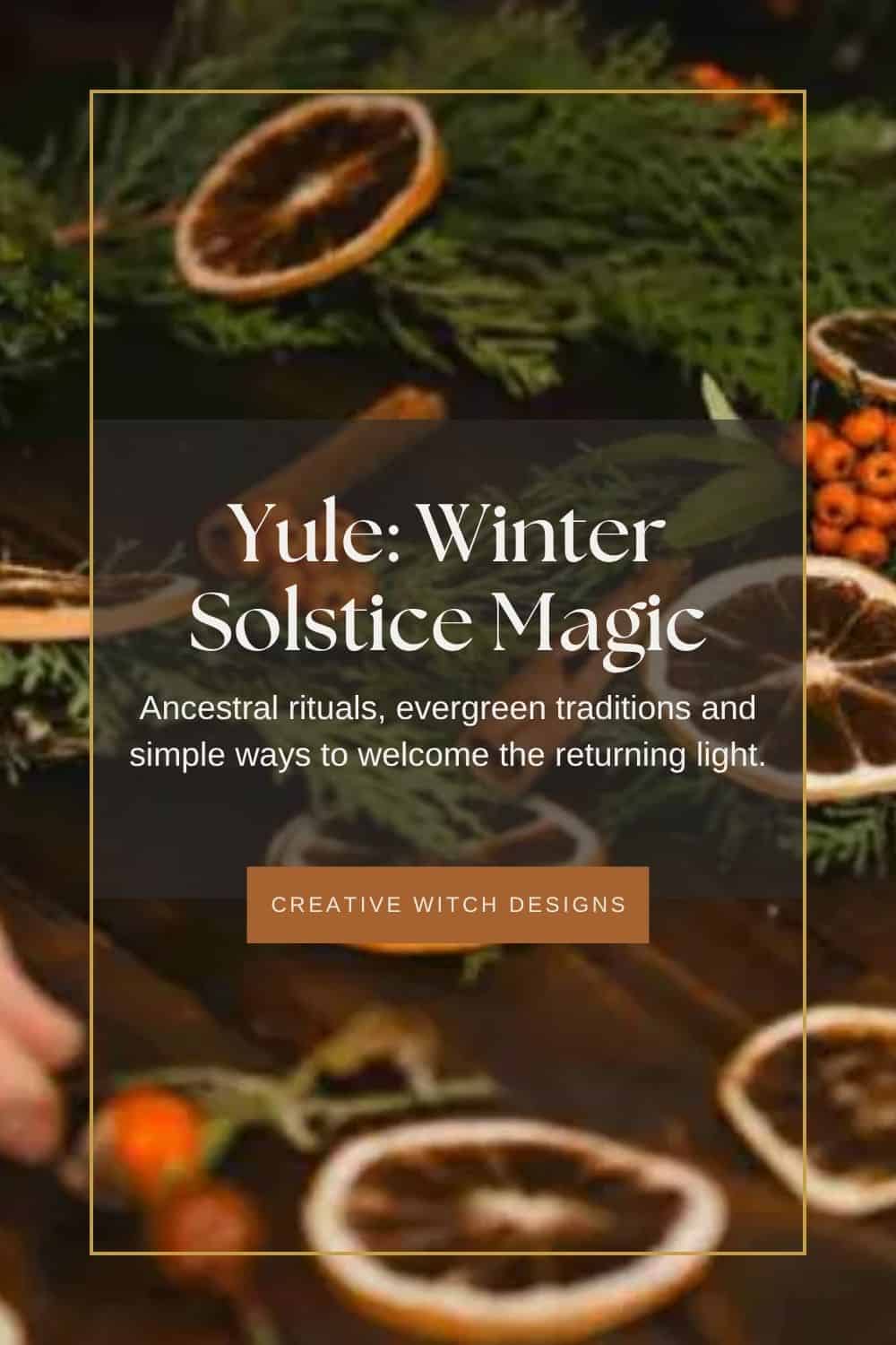 Yule: Winter Solstice Magic blog graphic featuring dried oranges and evergreen foliage, exploring Yule traditions, ancestral rituals and winter solstice celebrations.