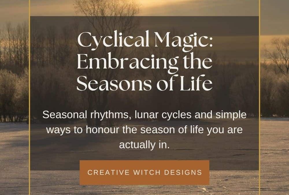 Cyclical Magic: Embracing the Seasons of Life