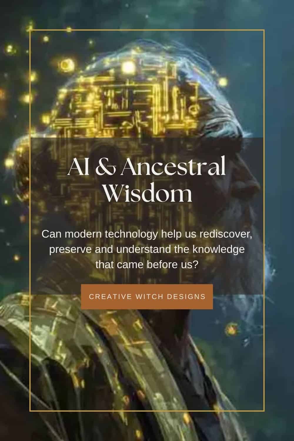AI & Ancestral Wisdom AI & Ancestral Wisdom. Blog graphic featuring a digital illustration of an elderly figure with glowing circuitry, exploring artificial intelligence, ancestral knowledge and cultural heritage.