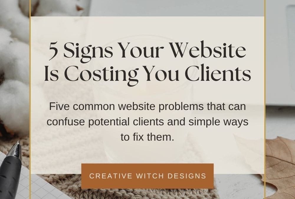 5 Signs Your Website Is Costing You Clients (& How to Fix It)