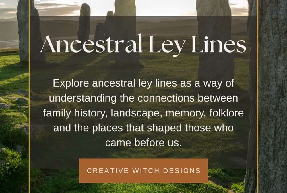 Ancestral Ley Lines: The Invisible Threads Between Place, Memory & Family