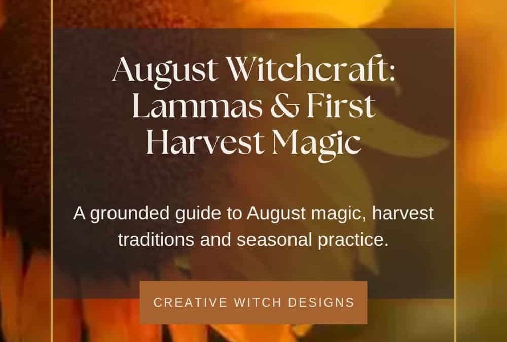 August Witchcraft: Lammas, Correspondences, Rituals & First Harvest Magic