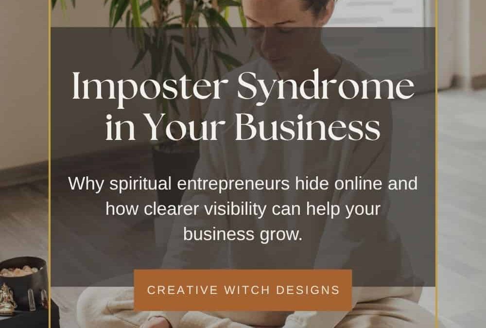 Imposter Syndrome in Your Business: Why So Many Spiritual Entrepreneurs Struggle to Be Seen