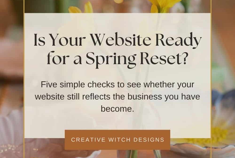Spring Website Reset: Does Your Website Still Reflect Your Business?