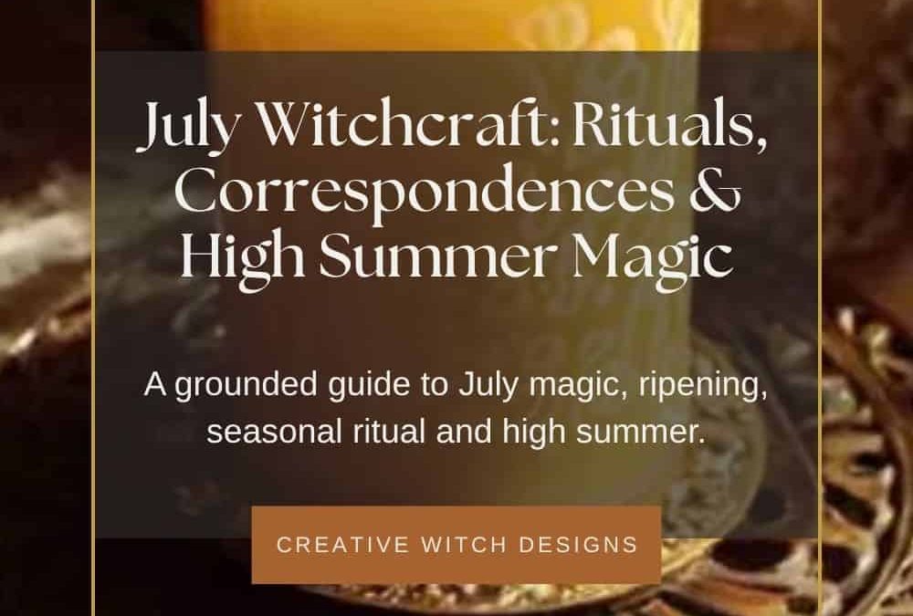 July Witchcraft: Correspondences, Rituals & High Summer Magic