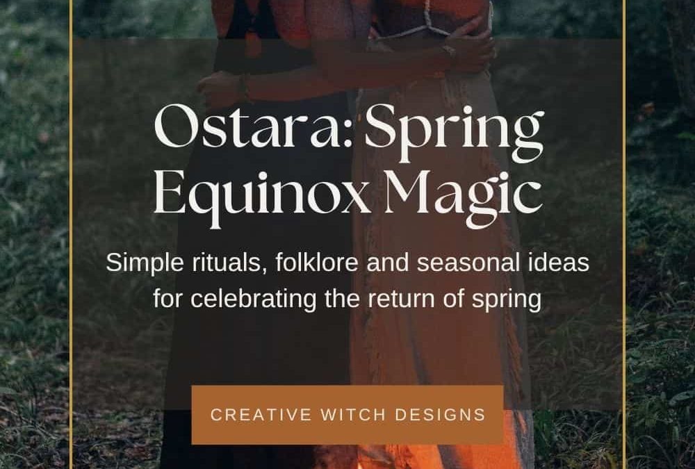 Ostara: Spring Equinox Rituals, Folklore & Seasonal Magic